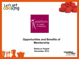 Opportunities and Benefits of Membership Rebecca Popple November 2013