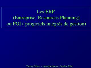 Les ERP (Entreprise Resources Planning) ou PGI ( progiciels intégrés de gestion)