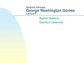 Américo Paredes, George Washington Gómez Lecture II