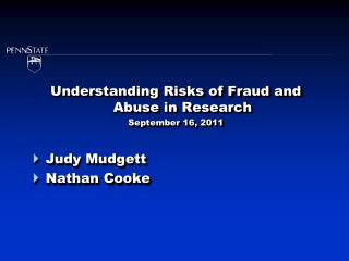 Understanding Risks of Fraud and Abuse in Research September 16, 2011 Judy Mudgett Nathan Cooke