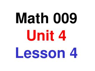Math 009 Unit 4 Lesson 4