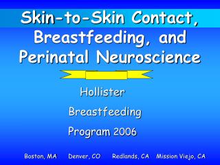 Skin-to-Skin Contact, Breastfeeding, and Perinatal Neuroscience Hollister 			Breastfeeding 			Program 2006