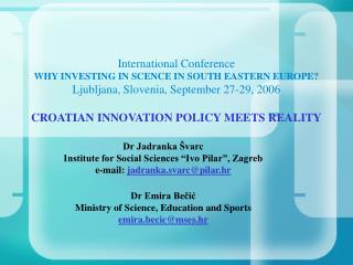 Dr Jadranka Švarc Institute for Social Sciences “Ivo Pilar”, Zagreb e-mail: jadranka.svarc@pilar.hr