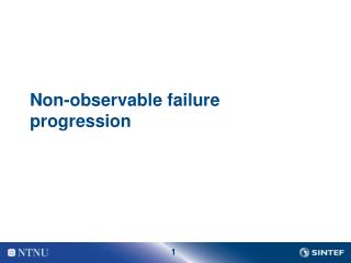 Non-observable failure progression
