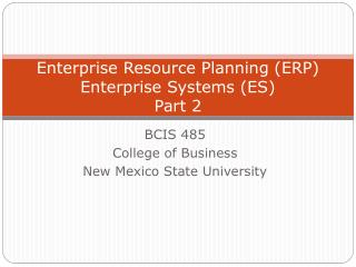 Enterprise Resource Planning (ERP) Enterprise Systems (ES) Part 2