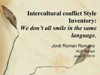 Intercultural conflict Style Inventory: We don’t all smile in the same language.