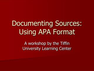 Documenting Sources: Using APA Format