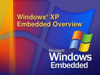 Windows ® XP Embedded Overview