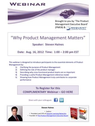 “Why Product Management Matters” Speaker: Steven Haines Date: Aug. 16, 2012 Time: 1:00 – 2:00 pm EST