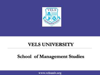 VELS UNIVERSITY School of Management Studies