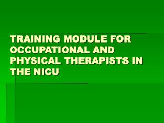 TRAINING MODULE FOR OCCUPATIONAL AND PHYSICAL THERAPISTS IN THE NICU