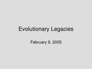 Evolutionary Legacies
