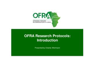 OFRA Research Protocols: Introduction Presented by Charles Wortmann