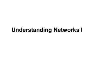 Understanding Networks I