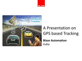 A Presentation on GPS based Tracking Blaze Automation India