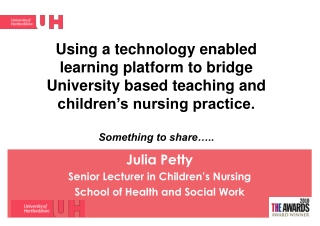 Julia Petty Senior Lecturer in Children’s Nursing School of Health and Social Work