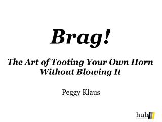 Brag! The Art of Tooting Your Own Horn Without Blowing It