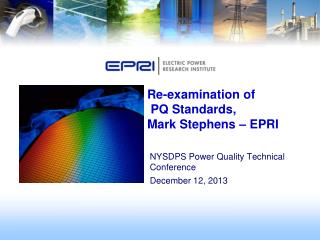 Re-examination of PQ Standards, Mark Stephens – EPRI