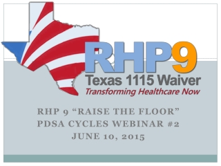 RHP 9 “Raise the Floor” PDSA Cycles Webinar #2 June 10, 2015