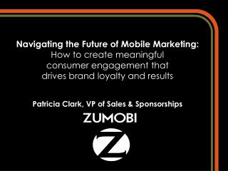Navigating the Future of Mobile Marketing: How to create meaningful consumer engagement that drives brand loyalty and