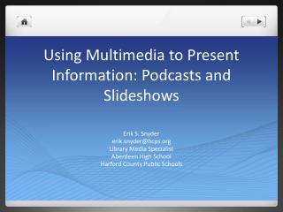 Using Multimedia to Present Information: Podcasts and Slideshows
