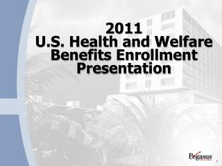 2011 U.S. Health and Welfare Benefits Enrollment Presentation