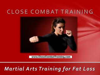 Close Combat Training ??? Martial Arts Training for Fat Loss