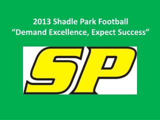 2013 Shadle Park Football “Demand Excellence, Expect Success”