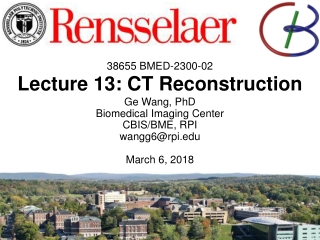 38655 BMED-2300-02 Lecture 13: CT Reconstruction Ge Wang, PhD Biomedical Imaging Center