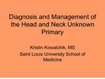 diagnosis and management of the head and neck unknown primary