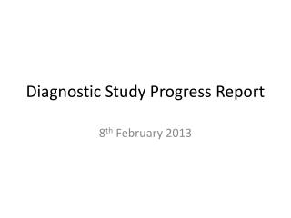 Diagnostic Study Progress Report
