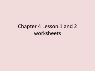 Chapter 4 Lesson 1 and 2 worksheets