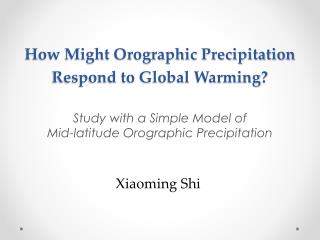 How Might Orographic Precipitation Respond to Global Warming?