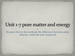 Unit 1-7 pure matter and energy