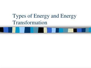 Types of Energy and Energy Transformation