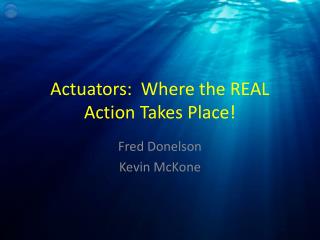 Actuators: Where the REAL Action Takes Place!