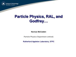 Particle Physics, RAL, and Godfrey…