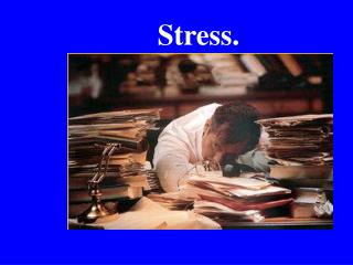 Stress.