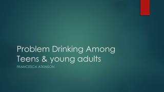 Problem Drinking Among Teens & young adults