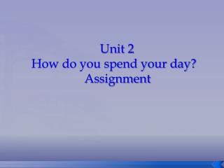 Unit 2 How do you spend your day? Assignment