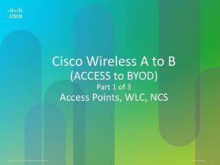 Cisco Wireless A to B (ACCESS to BYOD) Part 1 of 3 Access Points, WLC, NCS