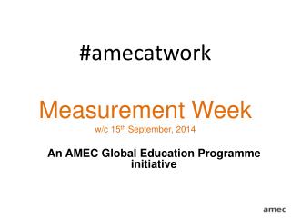 #amecatwork Measurement Week w/c 15 th September, 2014