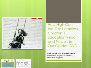 How High Can We Go: Homeless Children’s Education Report and Flowers in Our Garden DVD