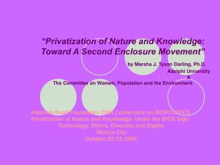 “Privatization of Nature and Knowledge: Toward A Second Enclosure Movement” by Marsha J. Tyson Darling, Ph.D. 						Adel