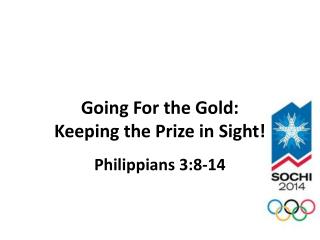 Going For the Gold: Keep ing the Prize in Sight !