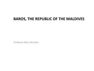 Baros , The Republic of the Maldives