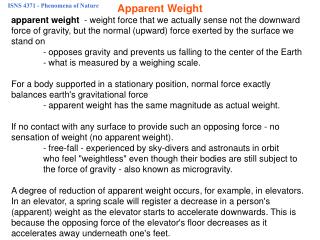 apparent weight - weight force that we actually sense not the downward force of gravity, but the normal (upward) force