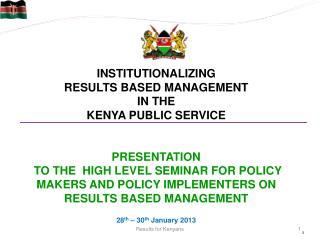 INSTITUTIONALIZING RESULTS BASED MANAGEMENT IN THE KENYA PUBLIC SERVICE PRESENTATION