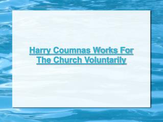 Harry Coumnas Works For The Church Voluntarily