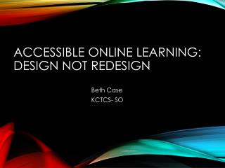 Accessible Online Learning: Design not Redesign